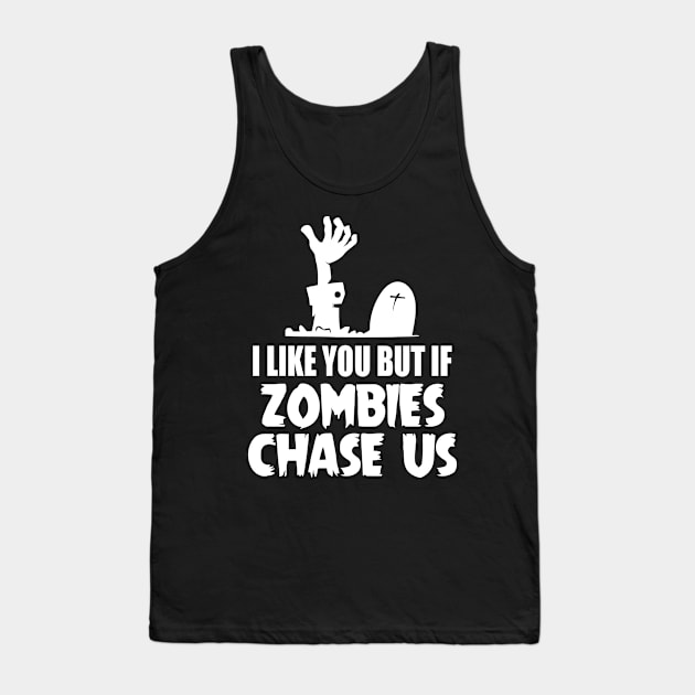 I Like You But If Zombies Chase Us Tank Top by Ramateeshop